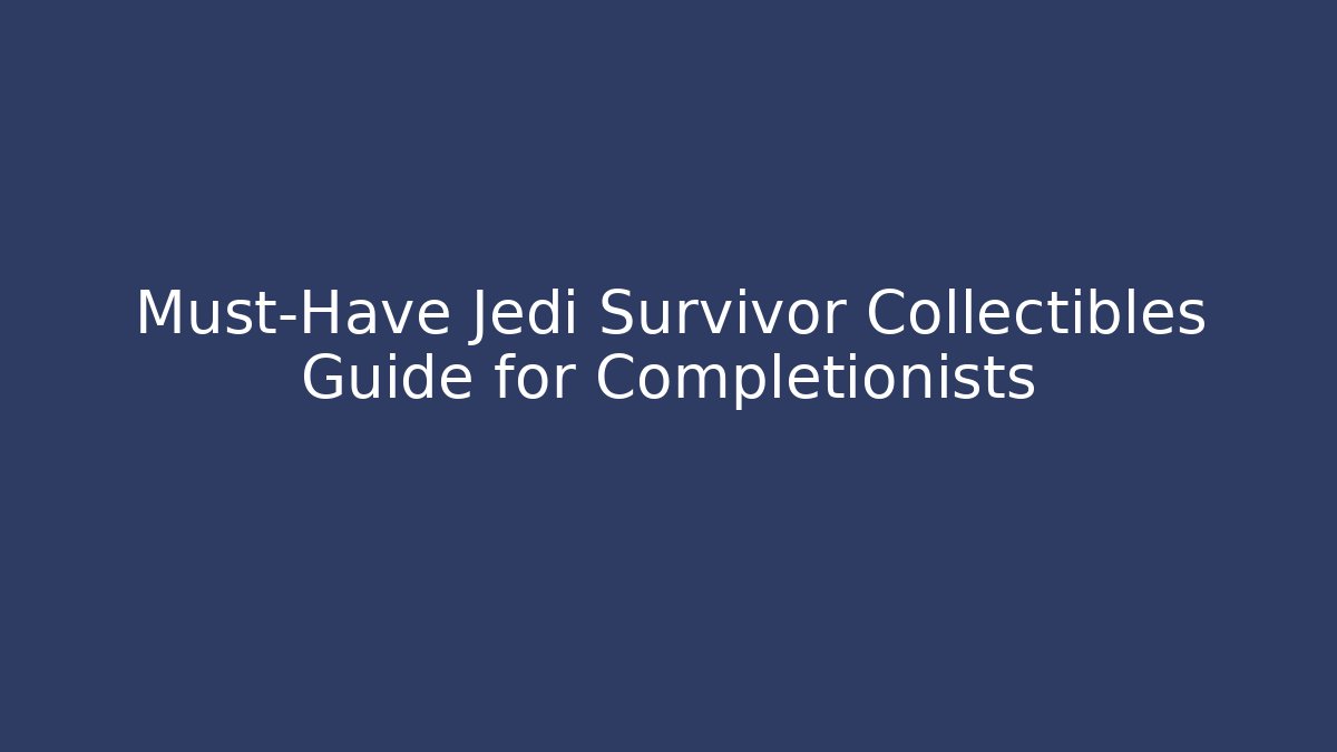Must-Have Jedi Survivor Collectibles Guide for Completionists - Celivion