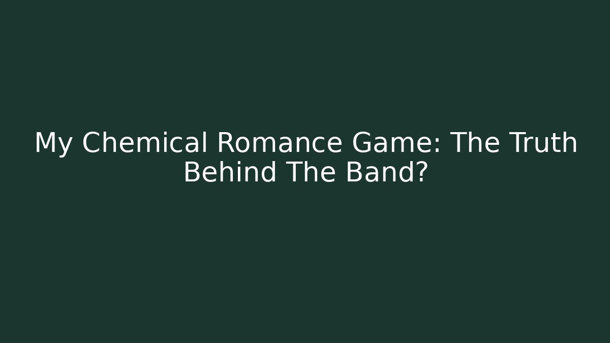 My Chemical Romance Game: The Truth Behind The Band? - Celivion