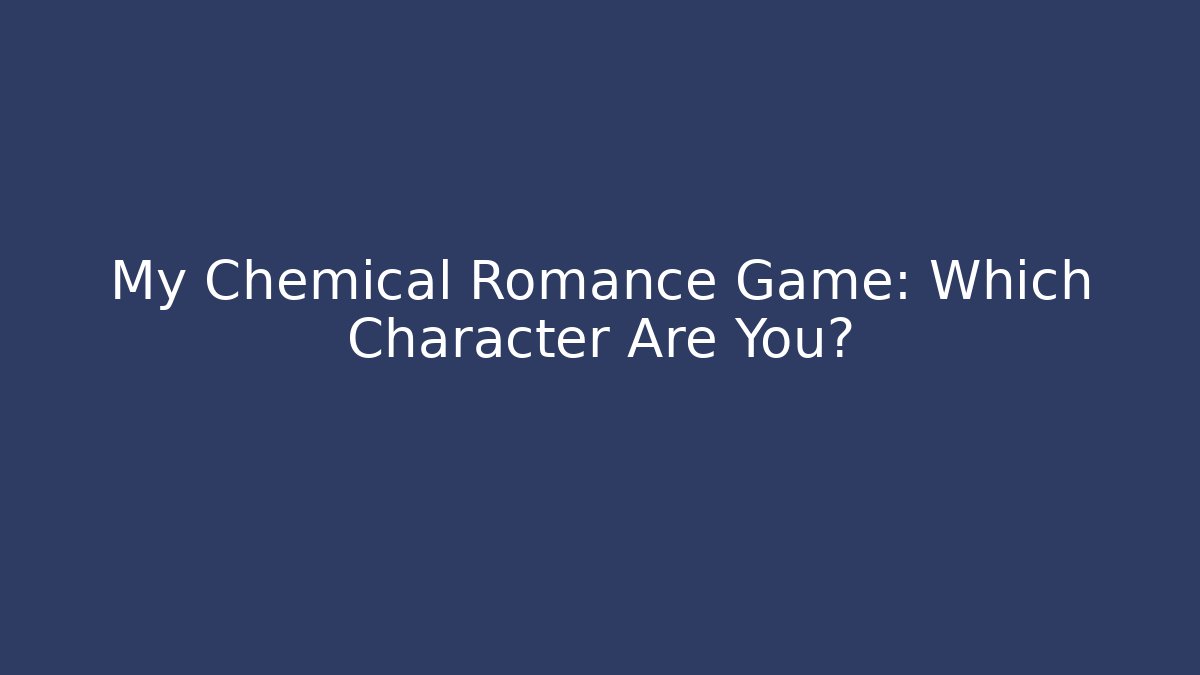 My Chemical Romance Game: Which Character Are You?
