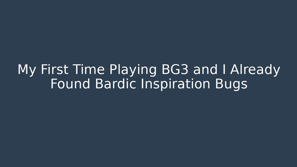 My First Time Playing BG3 and I Already Found Bardic Inspiration Bugs