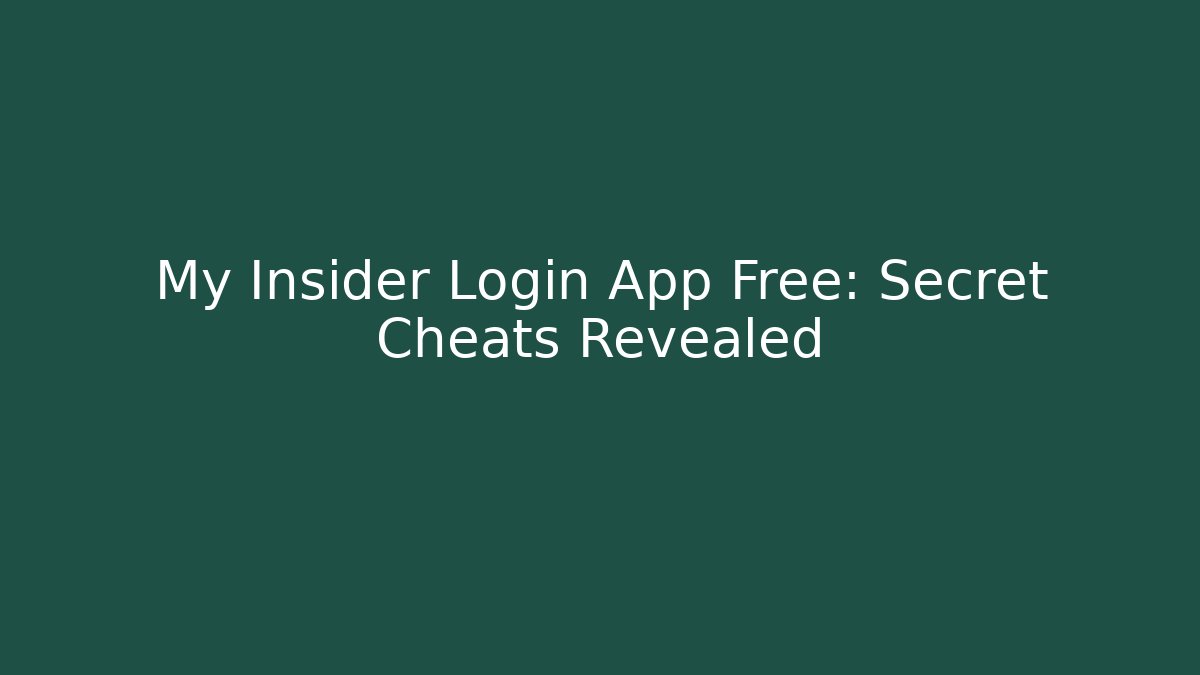 My Insider Login App Free: Secret Cheats Revealed