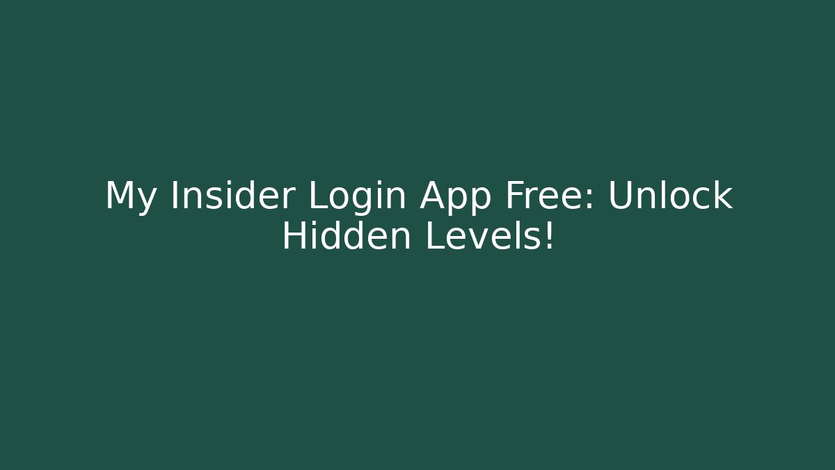 My Insider Login App Free: Unlock Hidden Levels!