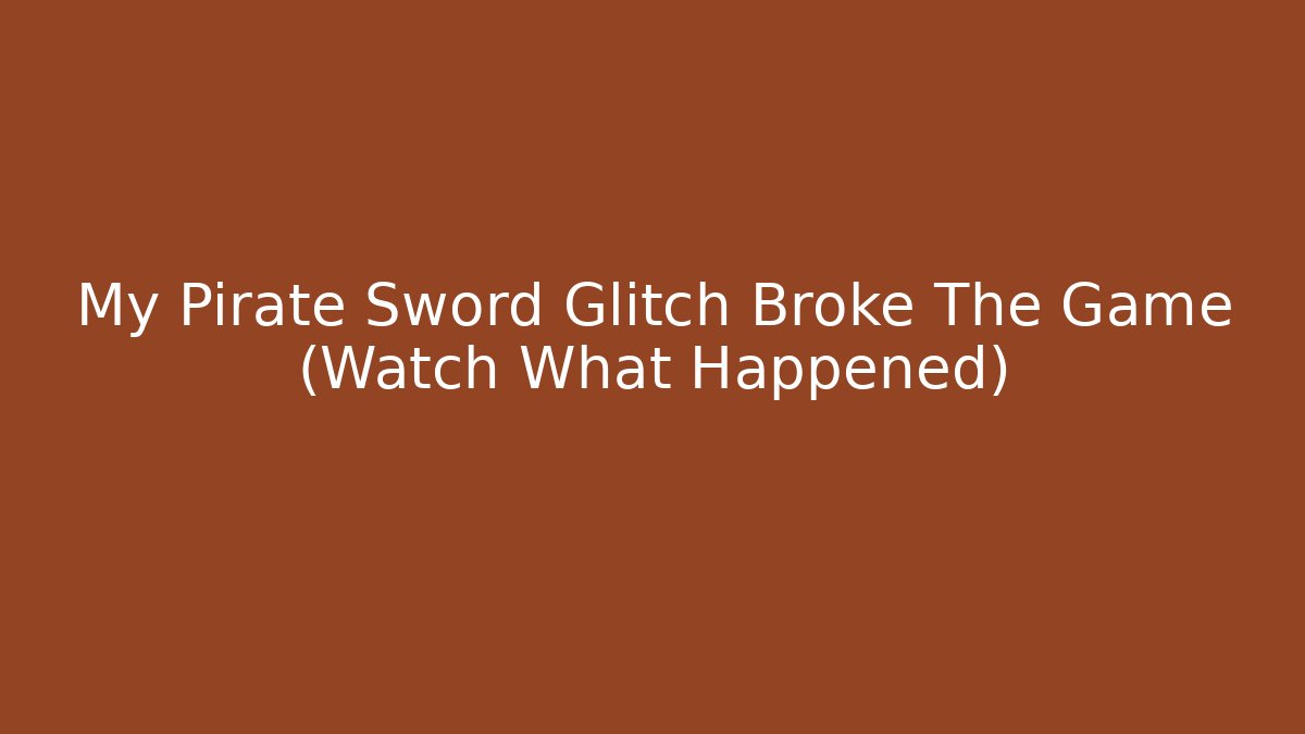 My Pirate Sword Glitch Broke The Game (Watch What Happened)
