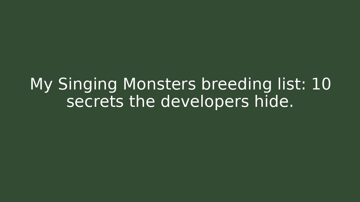 My Singing Monsters breeding list: 10 secrets the developers hide.