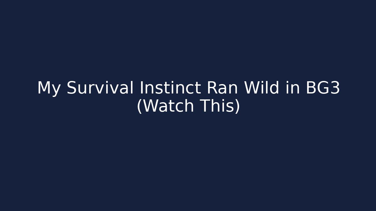 My Survival Instinct Ran Wild in BG3 (Watch This)