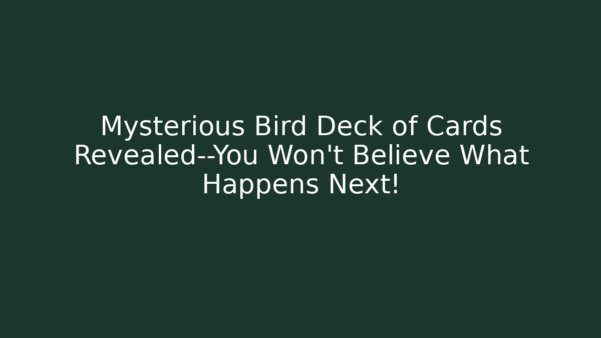 Mysterious Bird Deck of Cards Revealed—You Won’t Believe What Happens Next!