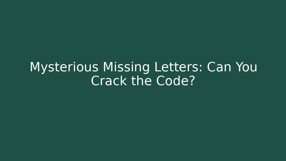Mysterious Missing Letters: Can You Crack the Code? - Celivion