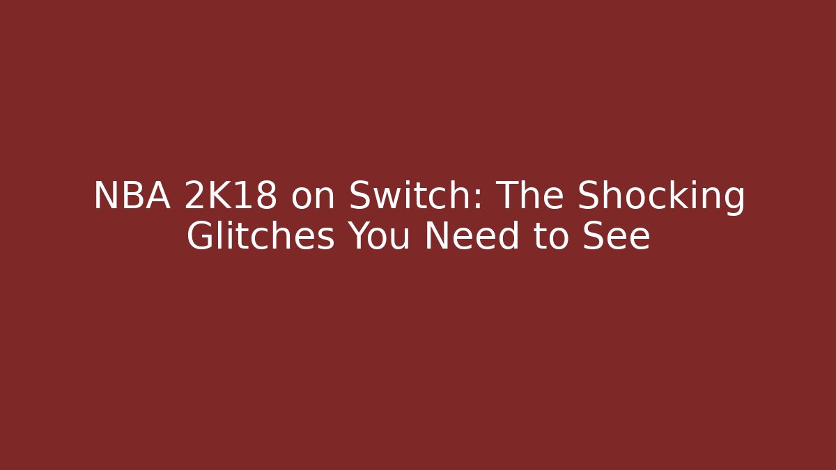 NBA 2K18 on Switch: The Shocking Glitches You Need to See