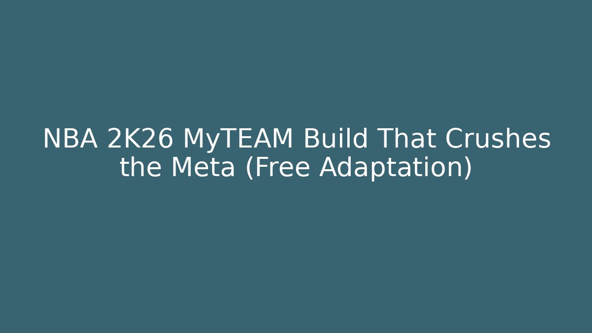 NBA 2K26 MyTEAM Build That Crushes the Meta (Free Adaptation)