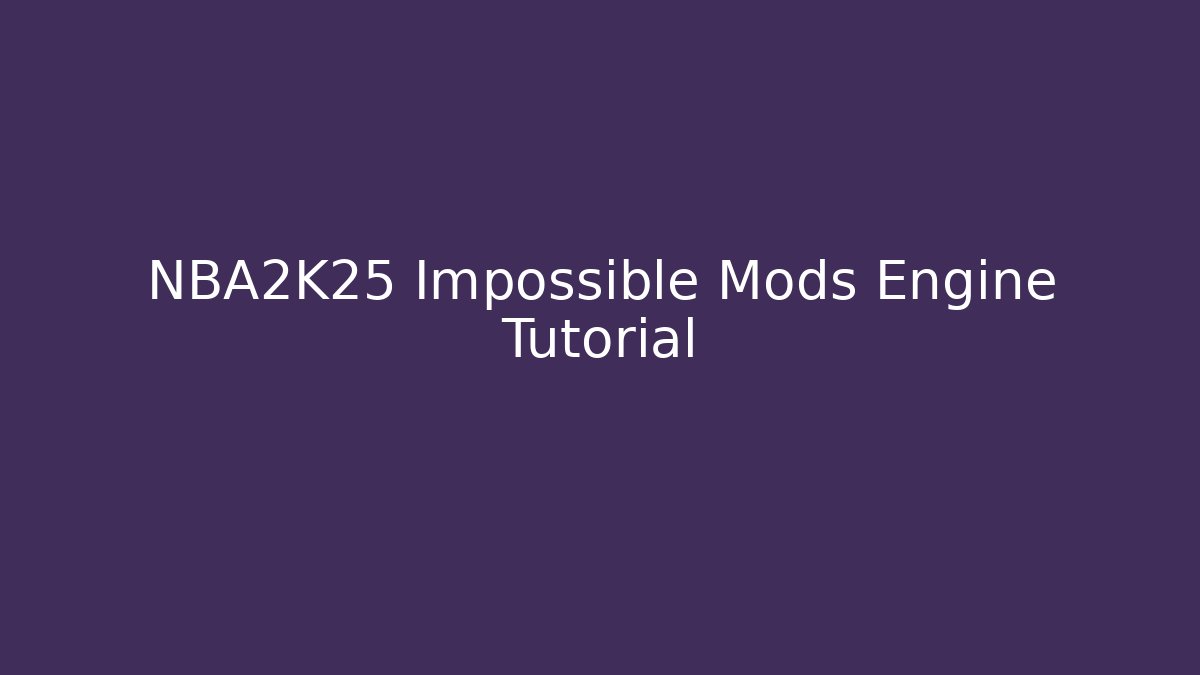 NBA2K25 Impossible Mods Engine Tutorial