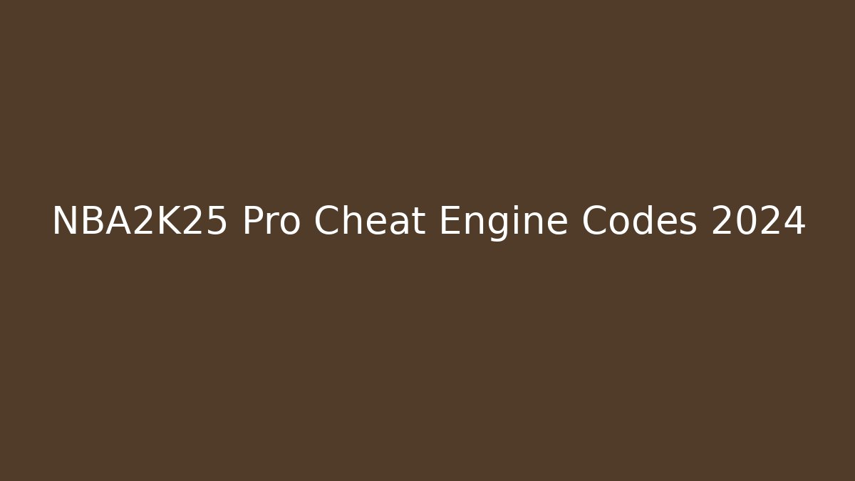 NBA2K25 Pro Cheat Engine Codes 2024