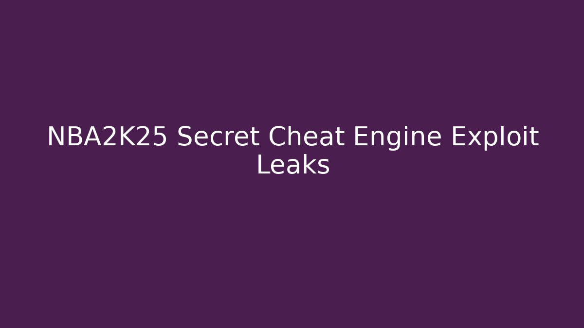 NBA2K25 Secret Cheat Engine Exploit Leaks