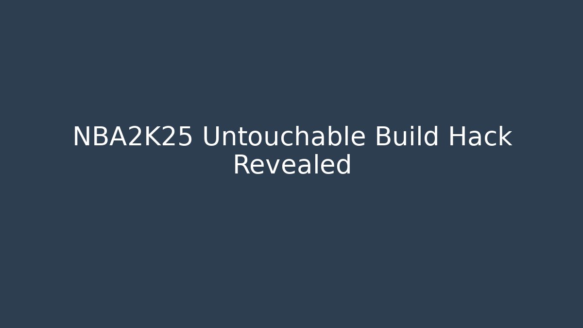 NBA2K25 Untouchable Build Hack Revealed