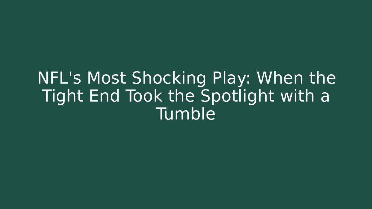 NFL's Most Shocking Play: When the Tight End Took the Spotlight with a Tumble