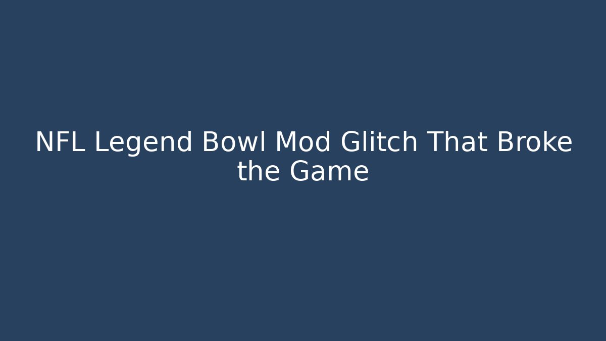NFL Legend Bowl Mod Glitch That Broke the Game