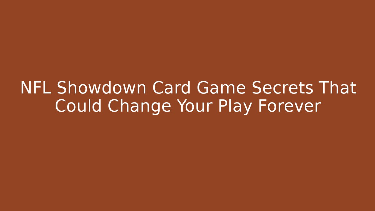 NFL Showdown Card Game Secrets That Could Change Your Play Forever