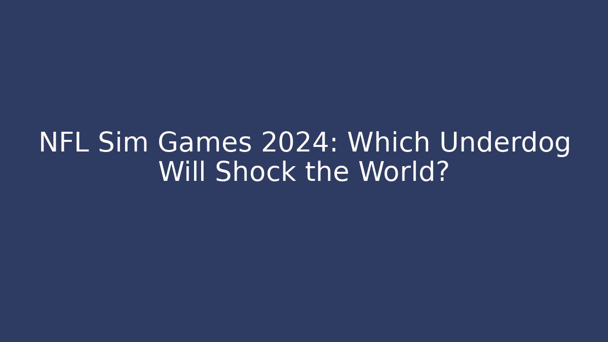 NFL Sim Games 2024: Which Underdog Will Shock the World? - Celivion