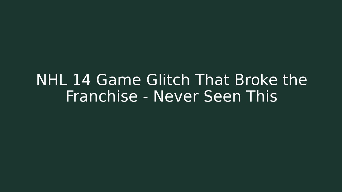 NHL 14 Game Glitch That Broke the Franchise – Never Seen This