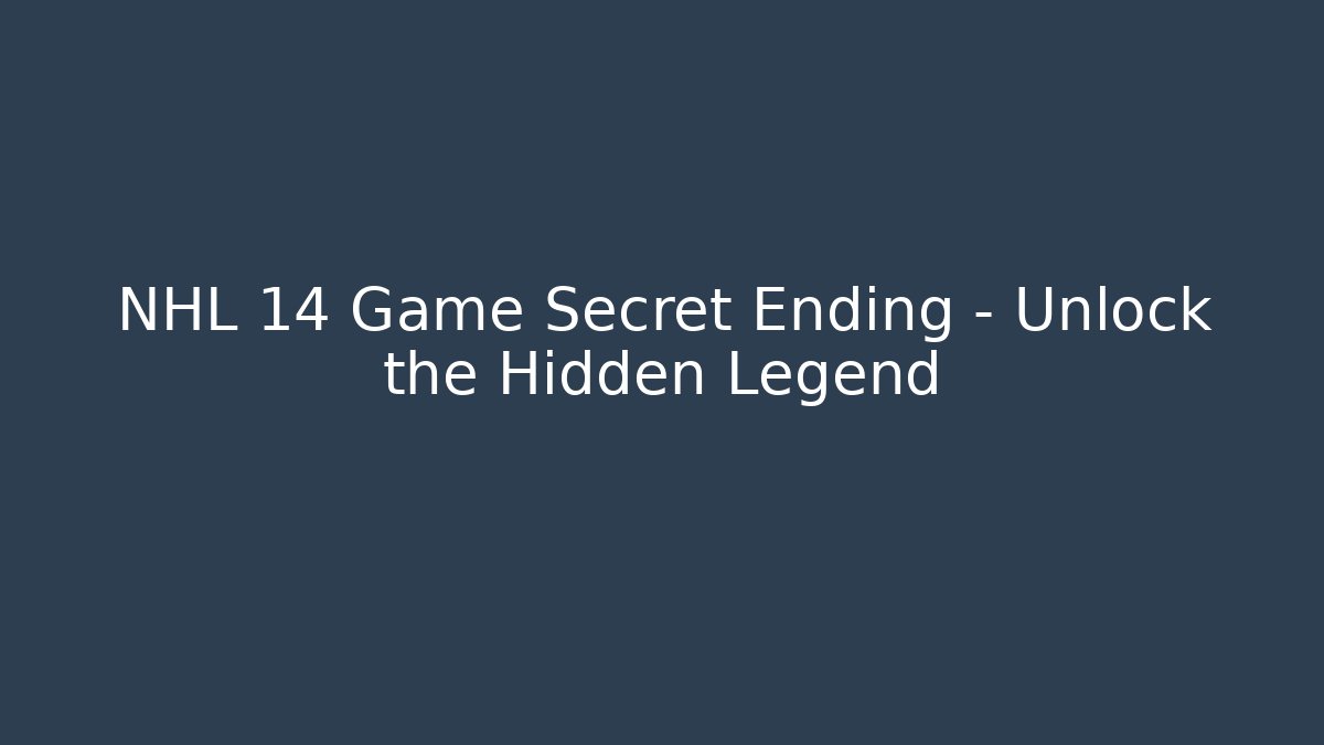 NHL 14 Game Secret Ending – Unlock the Hidden Legend