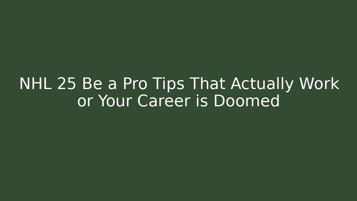 NHL 25 Be a Pro Tips That Actually Work or Your Career is Doomed