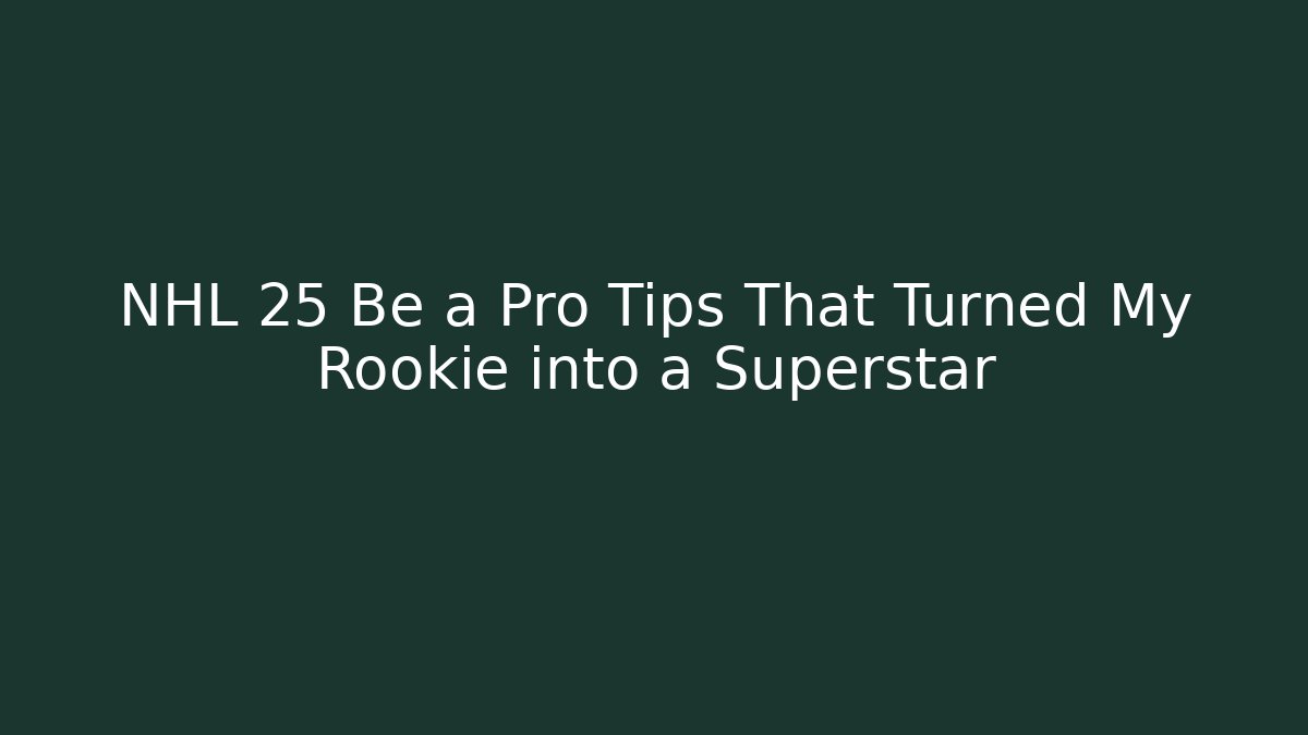 NHL 25 Be a Pro Tips That Turned My Rookie into a Superstar