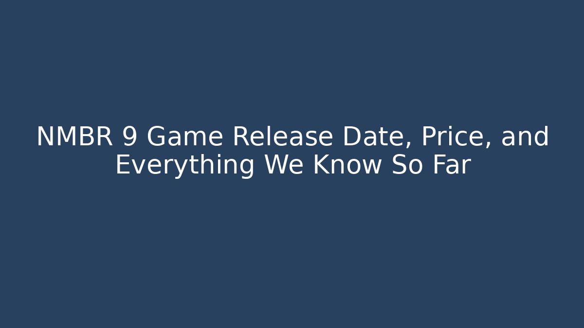 NMBR 9 Game Release Date, Price, and Everything We Know So Far