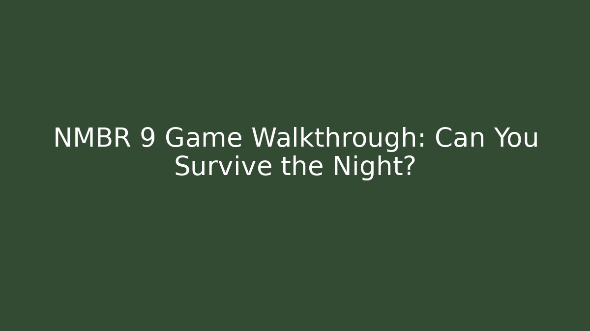 NMBR 9 Game Walkthrough: Can You Survive the Night?
