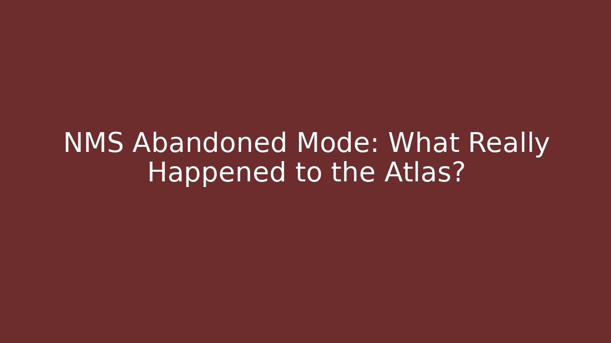 NMS Abandoned Mode: What Really Happened to the Atlas?