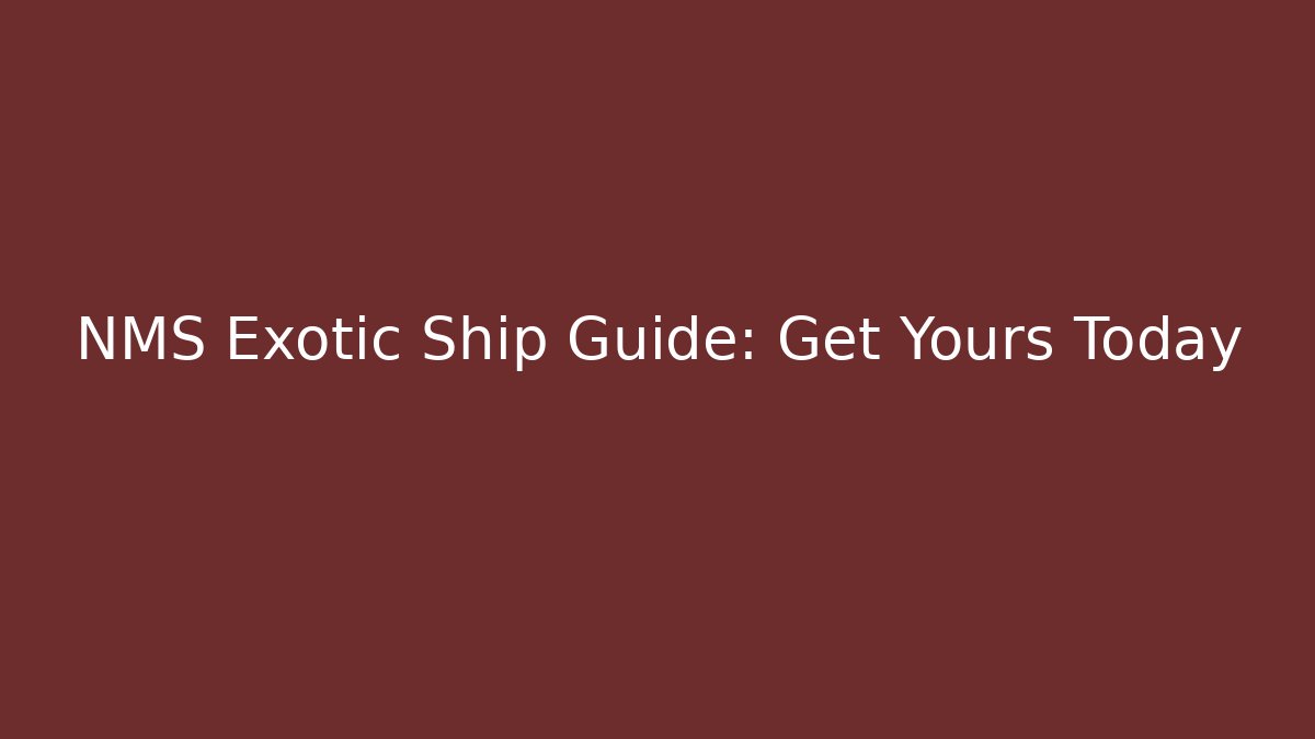 NMS Exotic Ship Guide: Get Yours Today