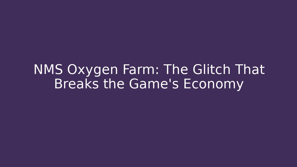 NMS Oxygen Farm: The Glitch That Breaks the Game's Economy