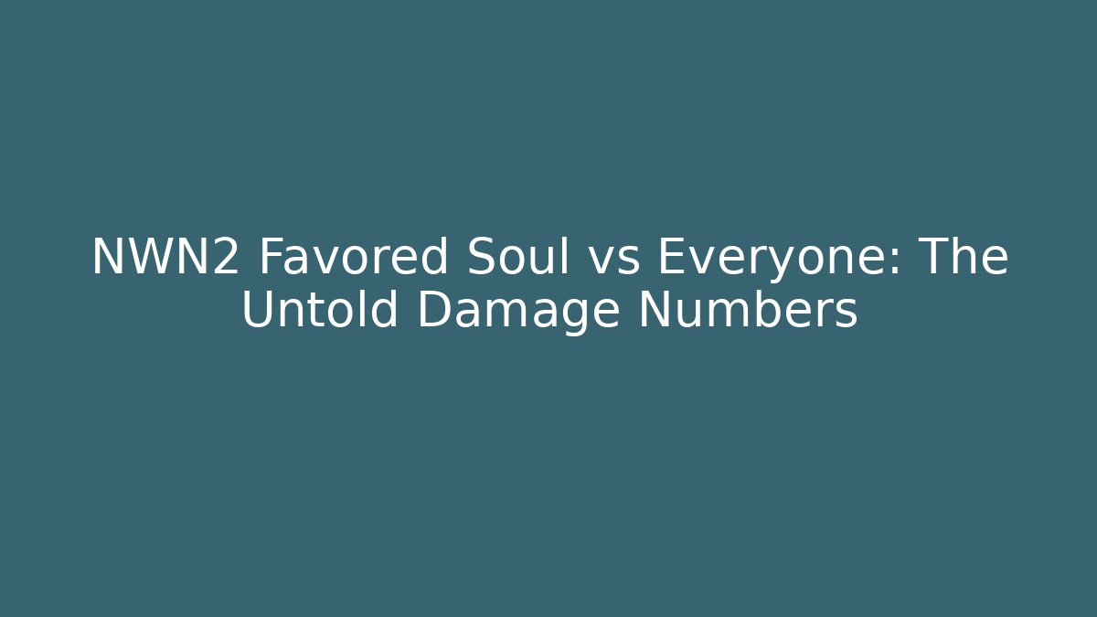 NWN2 Favored Soul vs Everyone: The Untold Damage Numbers - Celivion