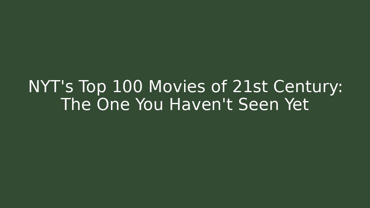 NYT's Top 100 Movies of 21st Century: The One You Haven't Seen Yet