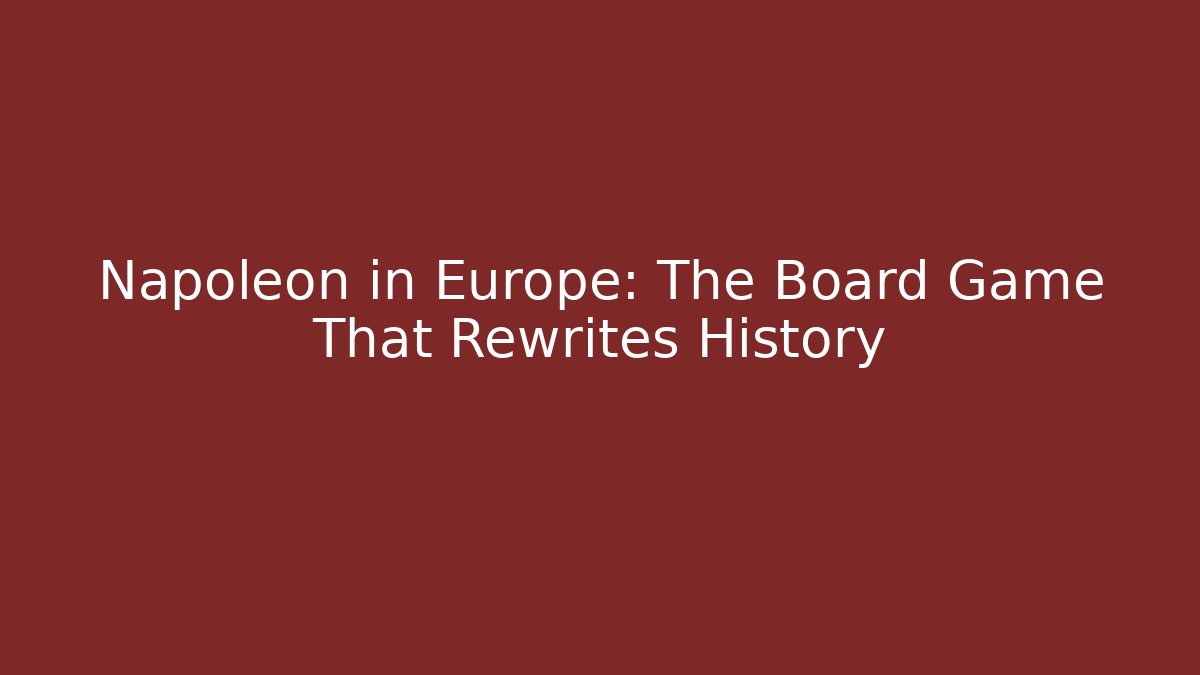Napoleon in Europe: The Board Game That Rewrites History