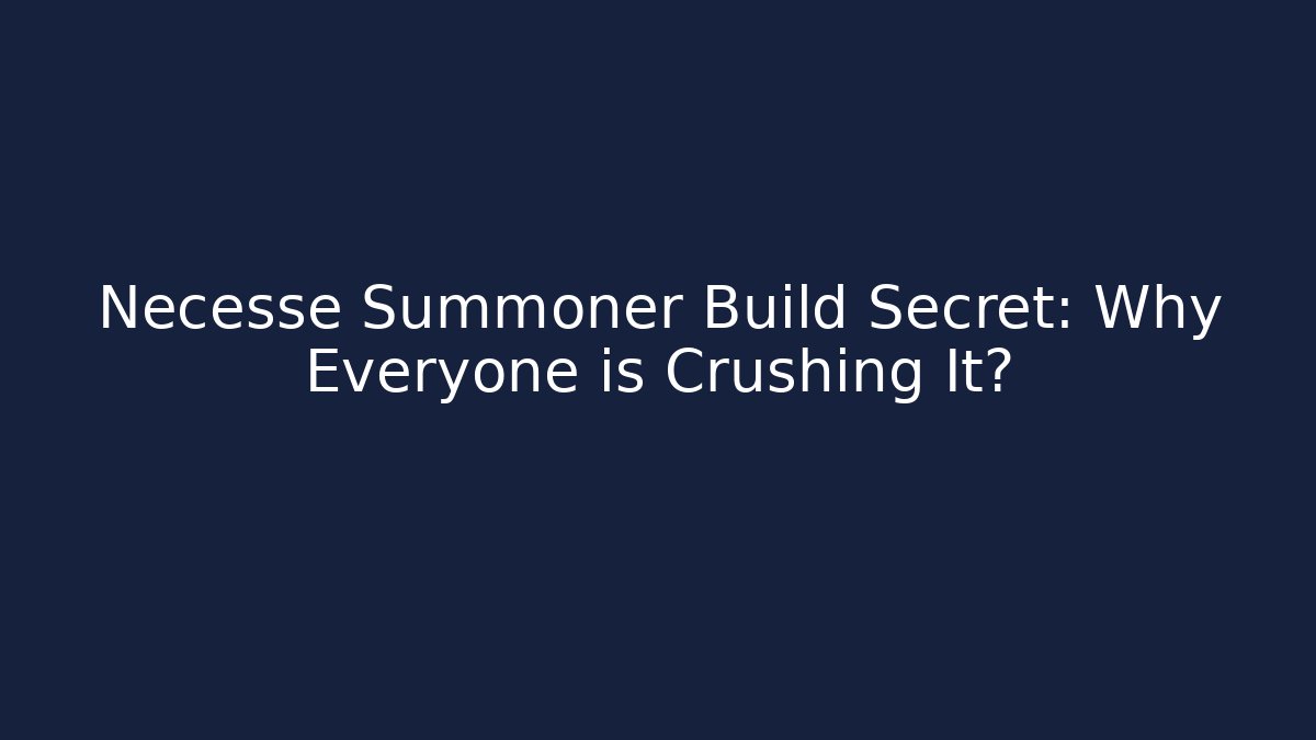 Necesse Summoner Build Secret: Why Everyone is Crushing It?