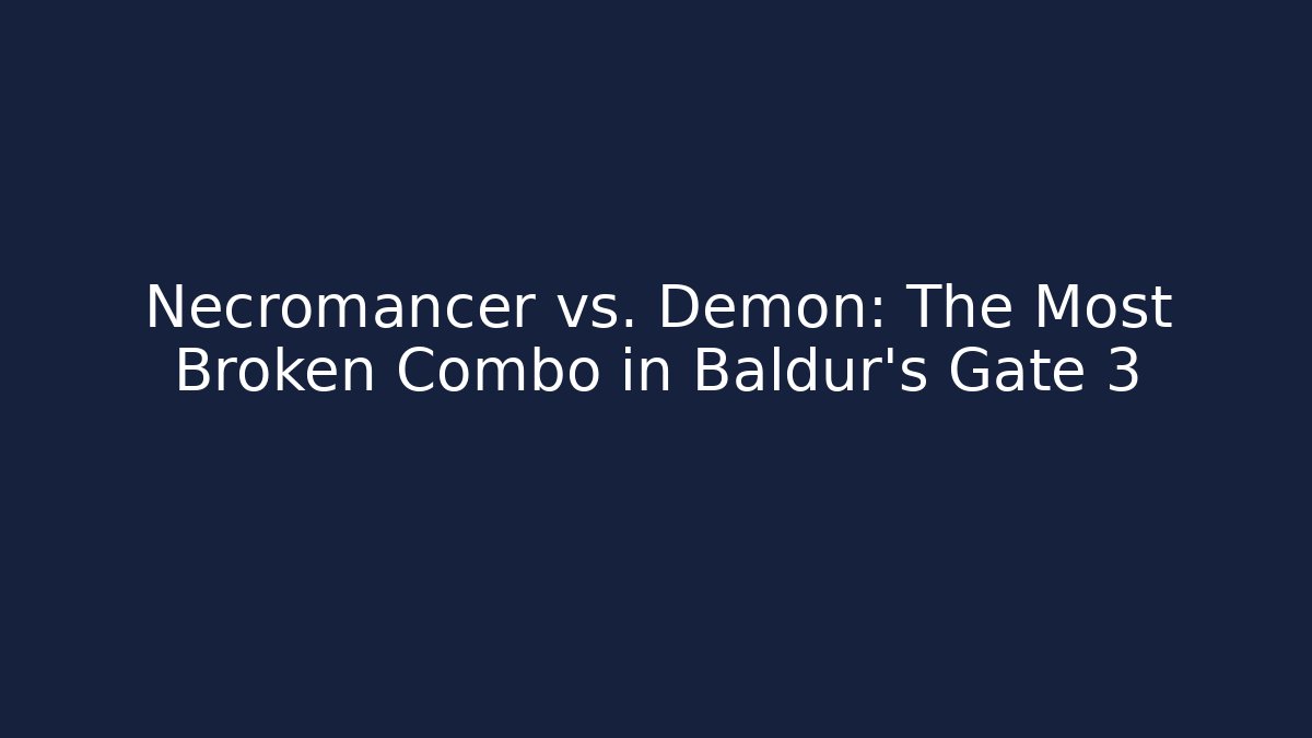 Necromancer vs. Demon: The Most Broken Combo in Baldur's Gate 3