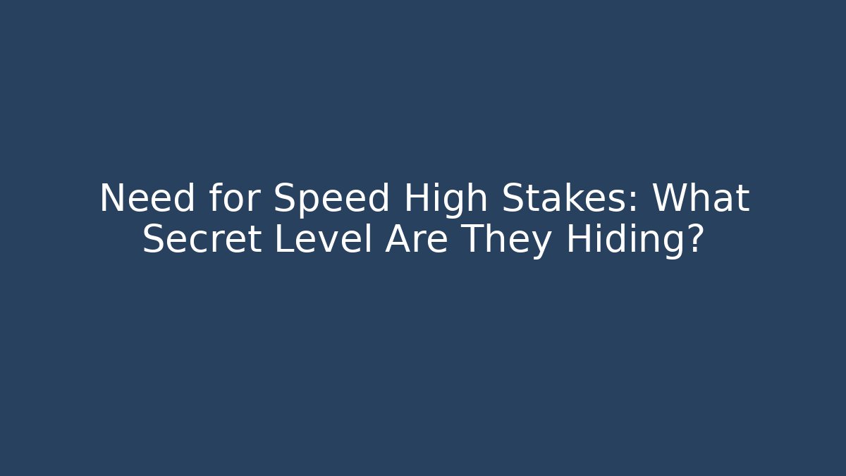 Need for Speed High Stakes: What Secret Level Are They Hiding?