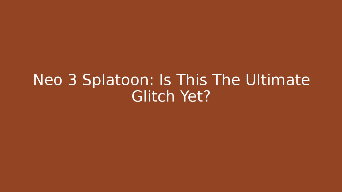 Neo 3 Splatoon: Is This The Ultimate Glitch Yet?
