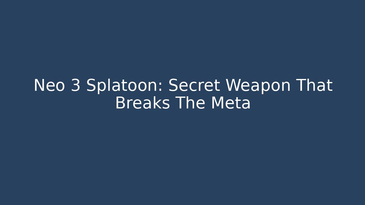 Neo 3 Splatoon: Secret Weapon That Breaks The Meta - Celivion