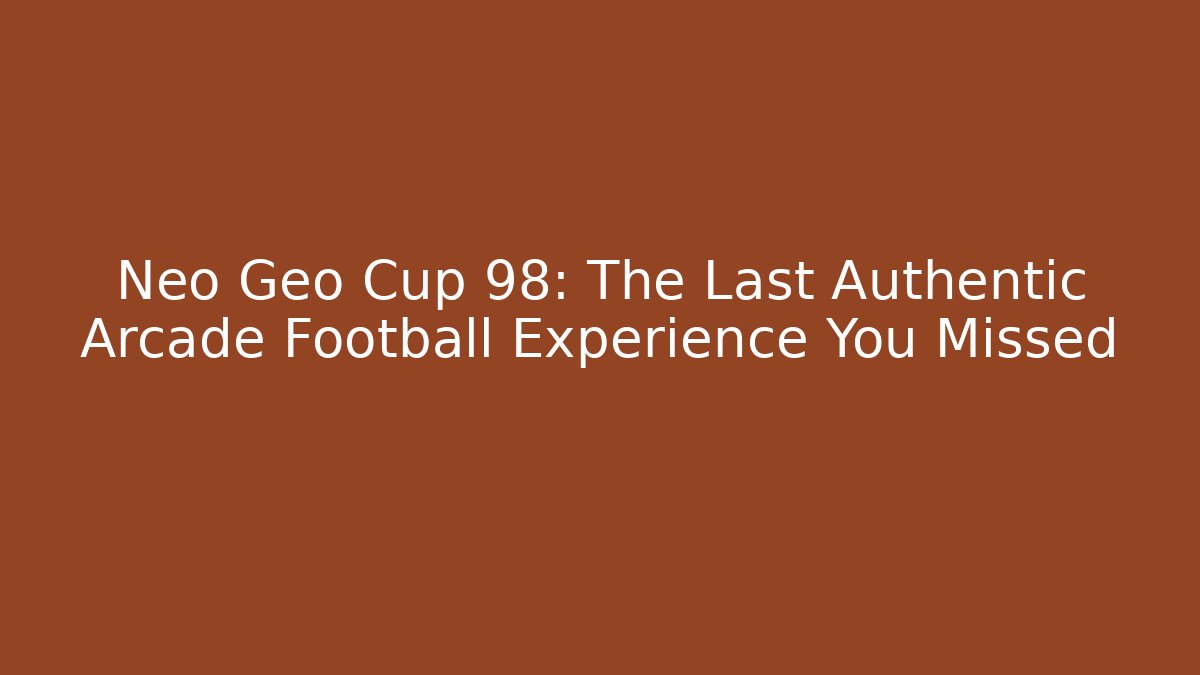 Neo Geo Cup 98: The Last Authentic Arcade Football Experience You Missed - Celivion