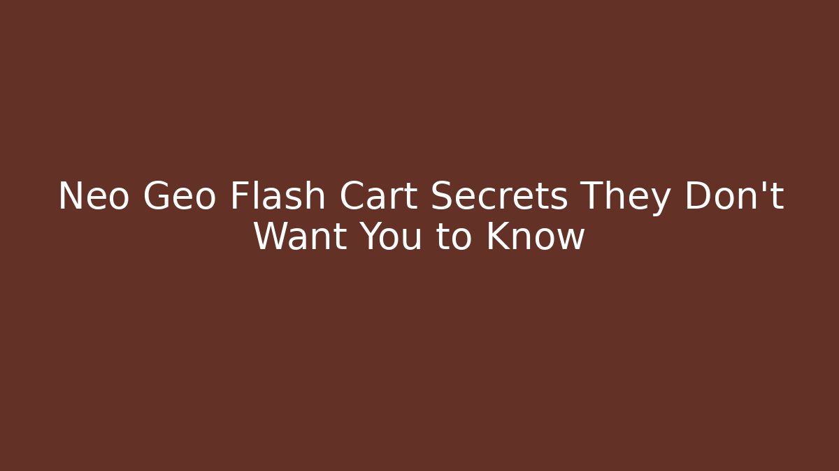 Neo Geo Flash Cart Secrets They Don't Want You to Know