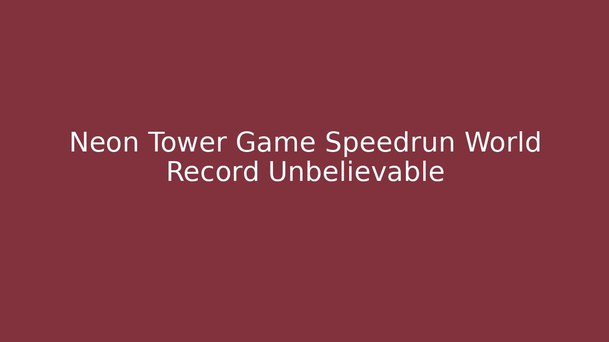 Neon Tower Game Speedrun World Record Unbelievable