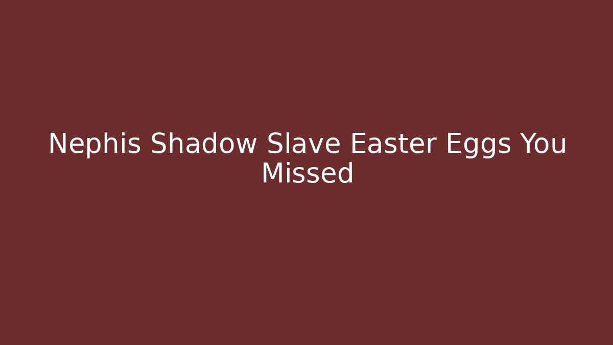 Nephis Shadow Slave Easter Eggs You Missed