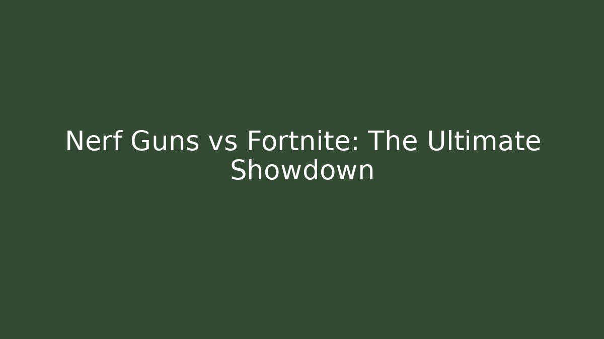 Nerf Guns vs Fortnite: The Ultimate Showdown