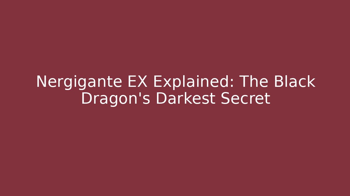 Nergigante EX Explained: The Black Dragon's Darkest Secret