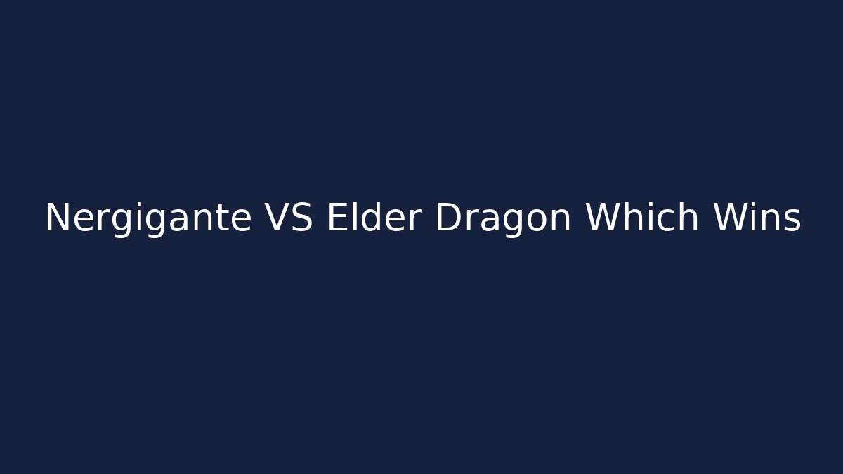 Nergigante VS Elder Dragon Which Wins