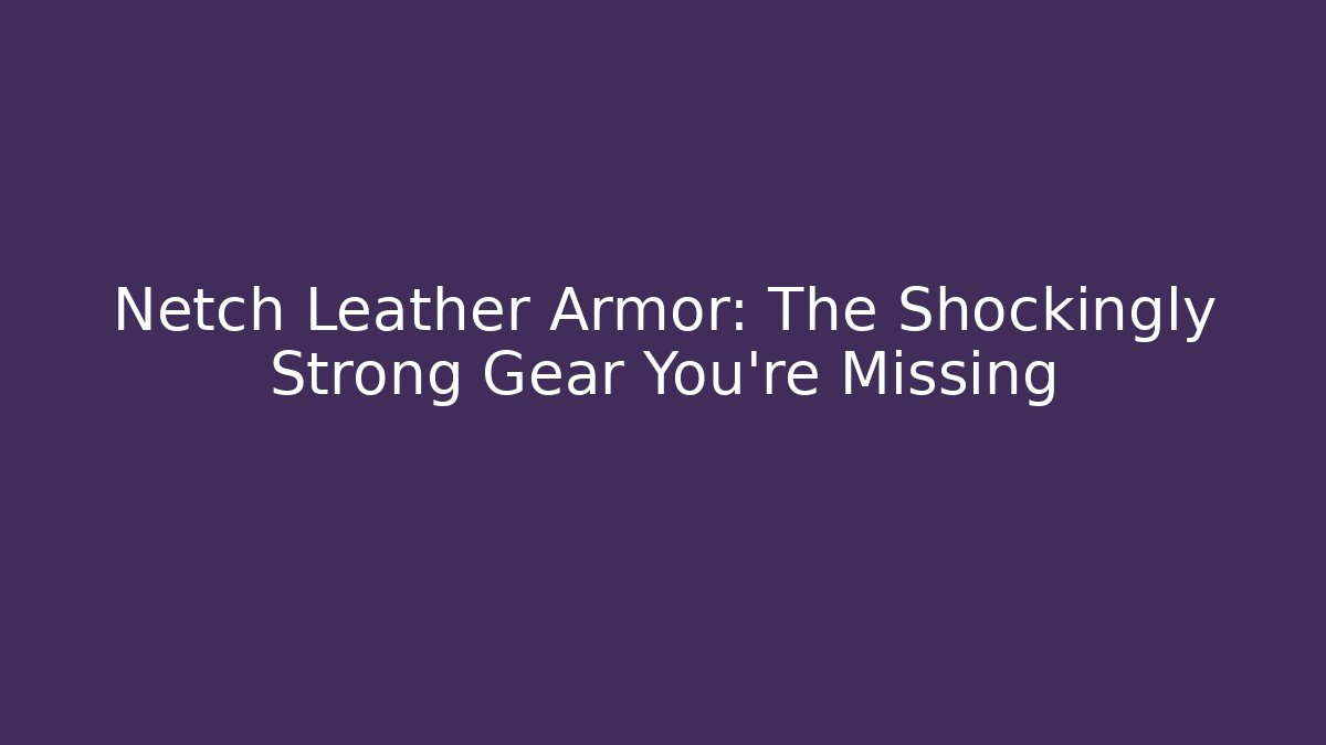 Netch Leather Armor: The Shockingly Strong Gear You're Missing - Celivion
