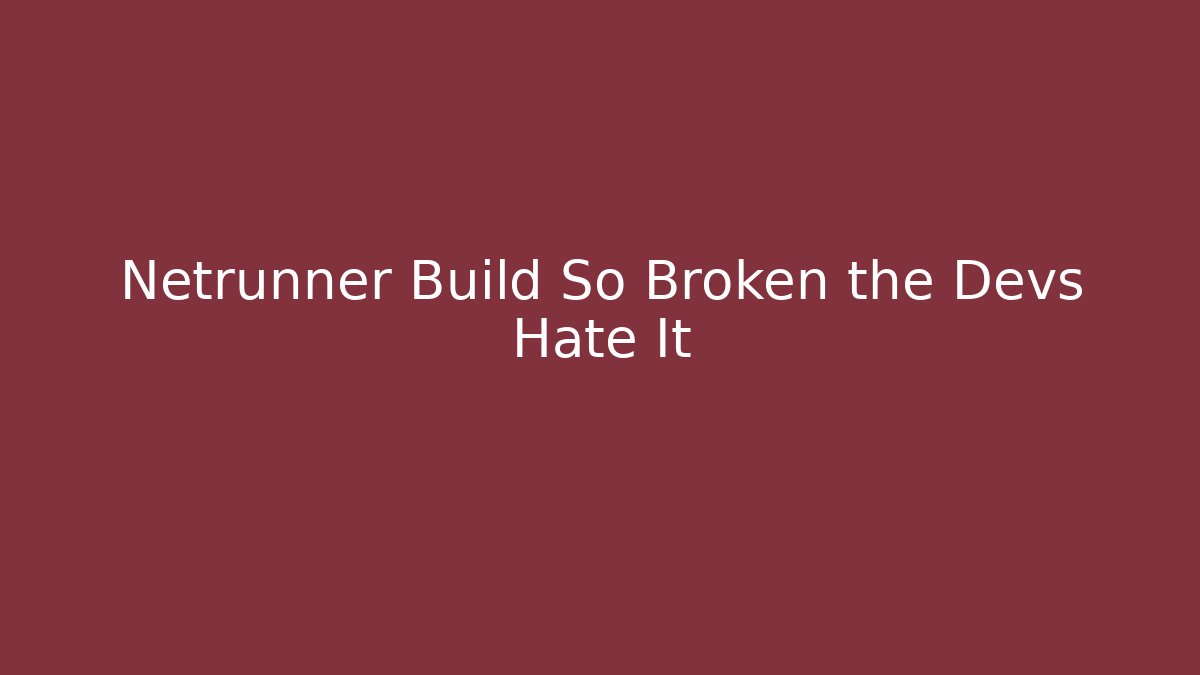 Netrunner Build So Broken the Devs Hate It