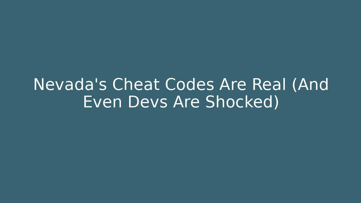 Nevada's Cheat Codes Are Real (And Even Devs Are Shocked)