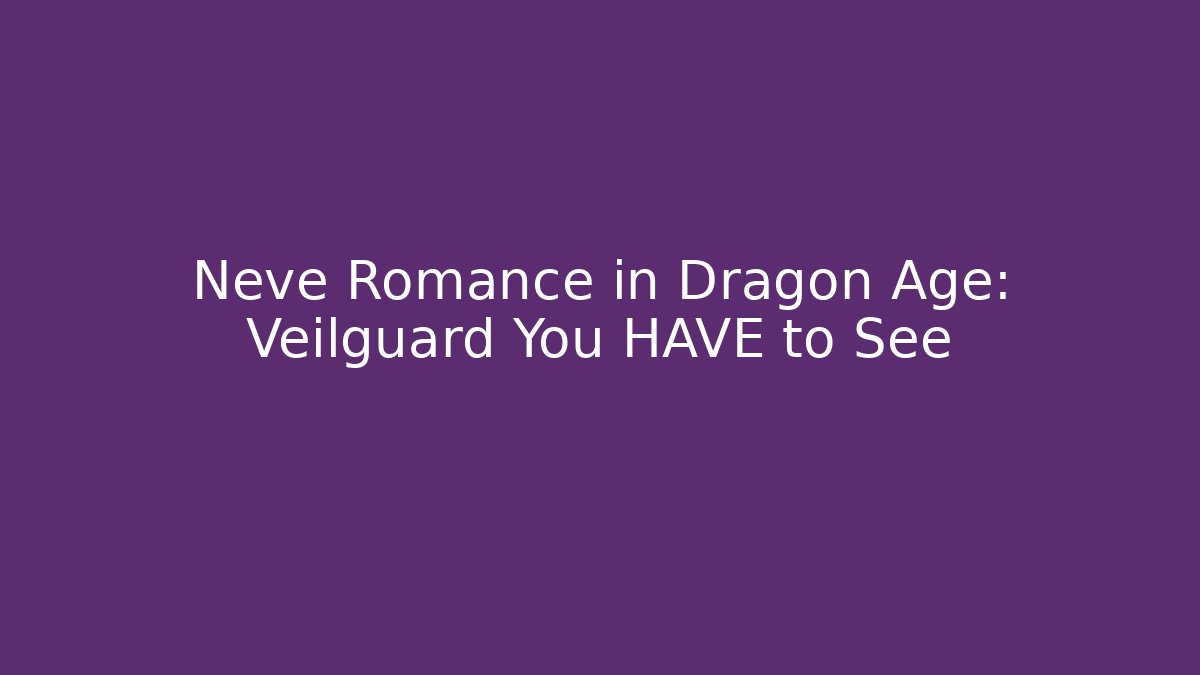 Neve Romance in Dragon Age: Veilguard You HAVE to See