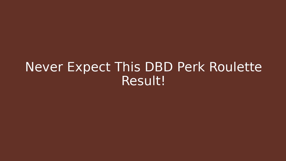Never Expect This DBD Perk Roulette Result!